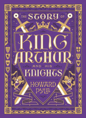 The Story of King Arthur and His Knights by Howard Pyle. 