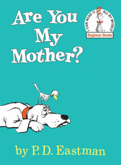 Are You My Mother" by PD Eastman book.