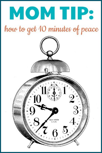 My favorite mom tip to get 10 minutes of peace!