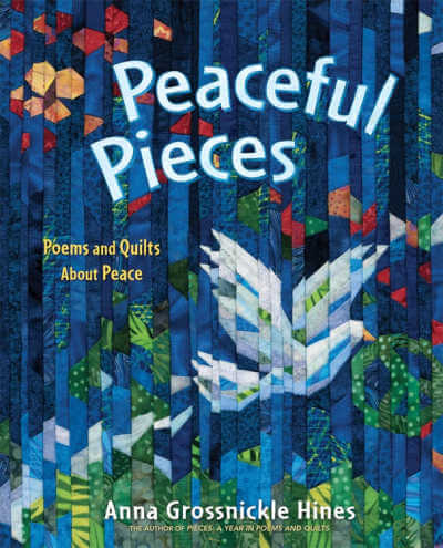 Peaceful Pieces: Poems and Quilts by Anna Grossnickle Hines.