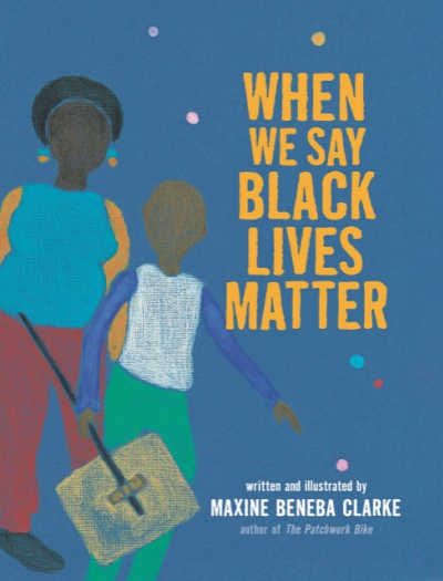 When We Say Black Lives Matter book cover with Black mother and child holding picket sign on blue background.