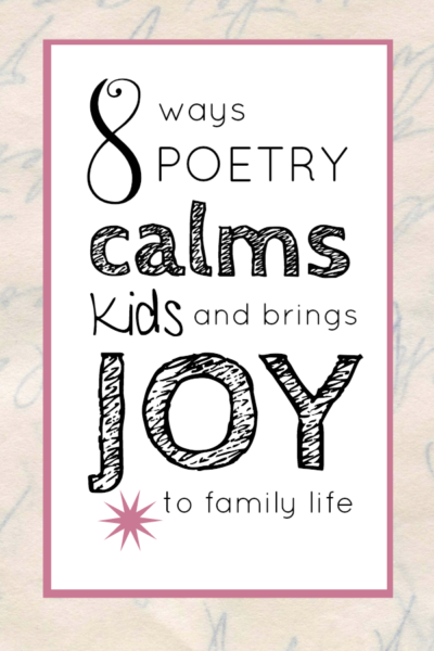 Poetry calms kids and can bring joy to daily life. 8 ideas to try plus resources to help. 